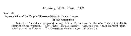 Text of Mill's amendment, 20 May 1867. It reads "Numb. 52 
Representation of the People Bill - considered in committee:- 
(in the Committee.)
Clause 4:- Amendment proposed in page 2. line 16., to leave out the word "man," in order o stand part of the Clause:- The Committee divided: Ayes 195, Noes 73."